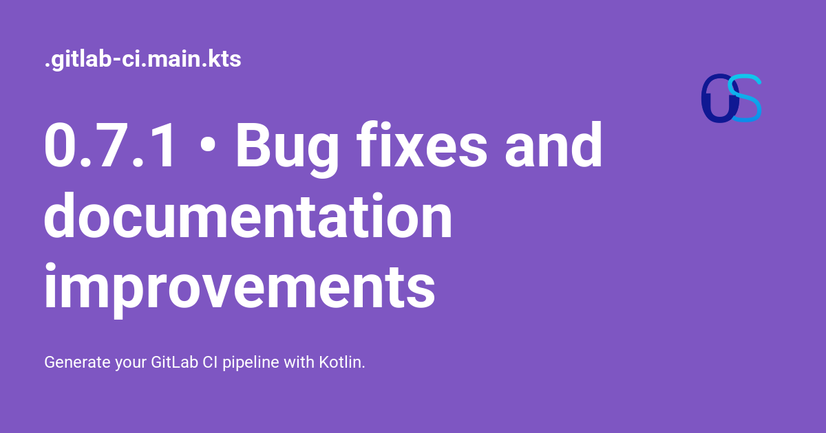 0.7.1 • Bug fixes and documentation improvements - .gitlab-ci.main.kts